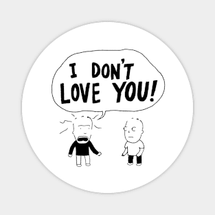 I Don't Love You! Magnet